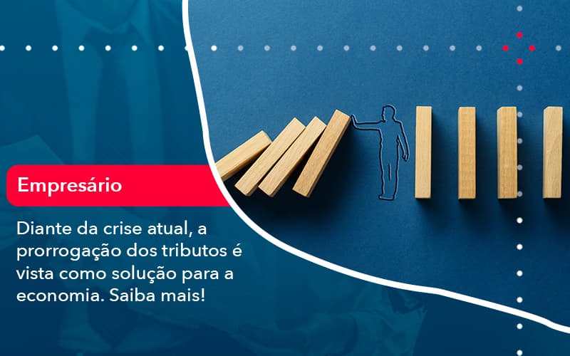 Diante Da Crise Atual A Prorrogacao Dos Tributos E Vista Como Solucao Para A Economia (1) - Orientadora Organização Contábil