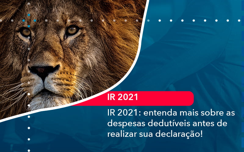 Ir 2021 Entenda Mais Sobre As Despesas Dedutiveis Antes De Realizar Sua Declaracao 1 - Orientadora Organização Contábil