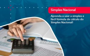 Aprenda A Usar A Simples E Facil Formula De Calculo Do Simples Nacional - Orientadora Organização Contábil