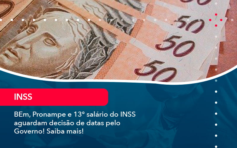 Bem Pronampe E 13 Salario Do Inss Aguardam Decisao De Datas Pelo Governo Saiba Mais 1 - Orientadora Organização Contábil