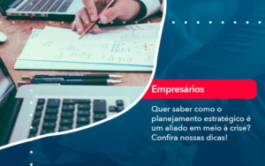 Quer Saber Como O Planejamento Estrategico E Um Aliado Em Meio A Crise Confira Nossas Dicas 2 - Orientadora Organização Contábil