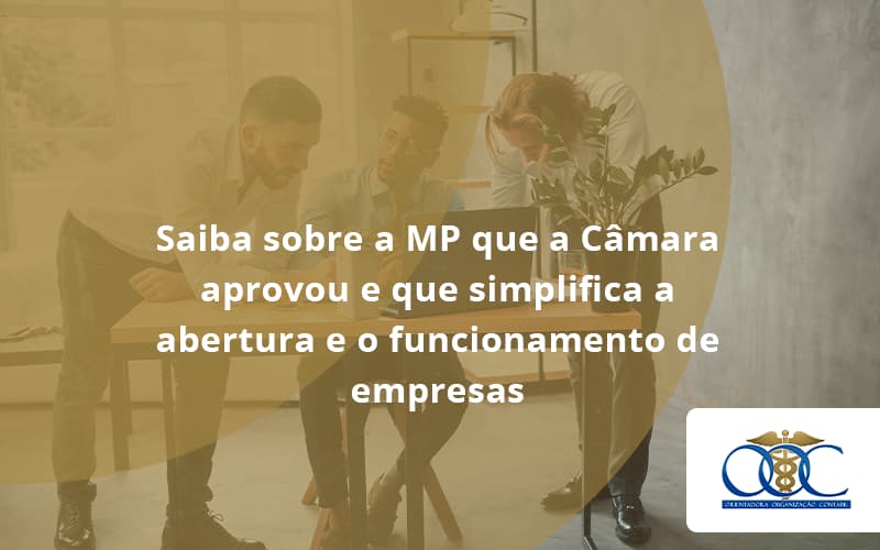 Saiba Mais Sobre A Mp Que A Câmara Aprovou E Que Simplifica A Abertura E O Funcionamento De Empresas Org - Orientadora Organização Contábil