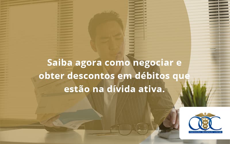 Saiba Agora Como Negociar E Obter Descontos Em Débitos Que Estão Na Dívida Ativa. Orientadora Organizacao - Orientadora Organização Contábil